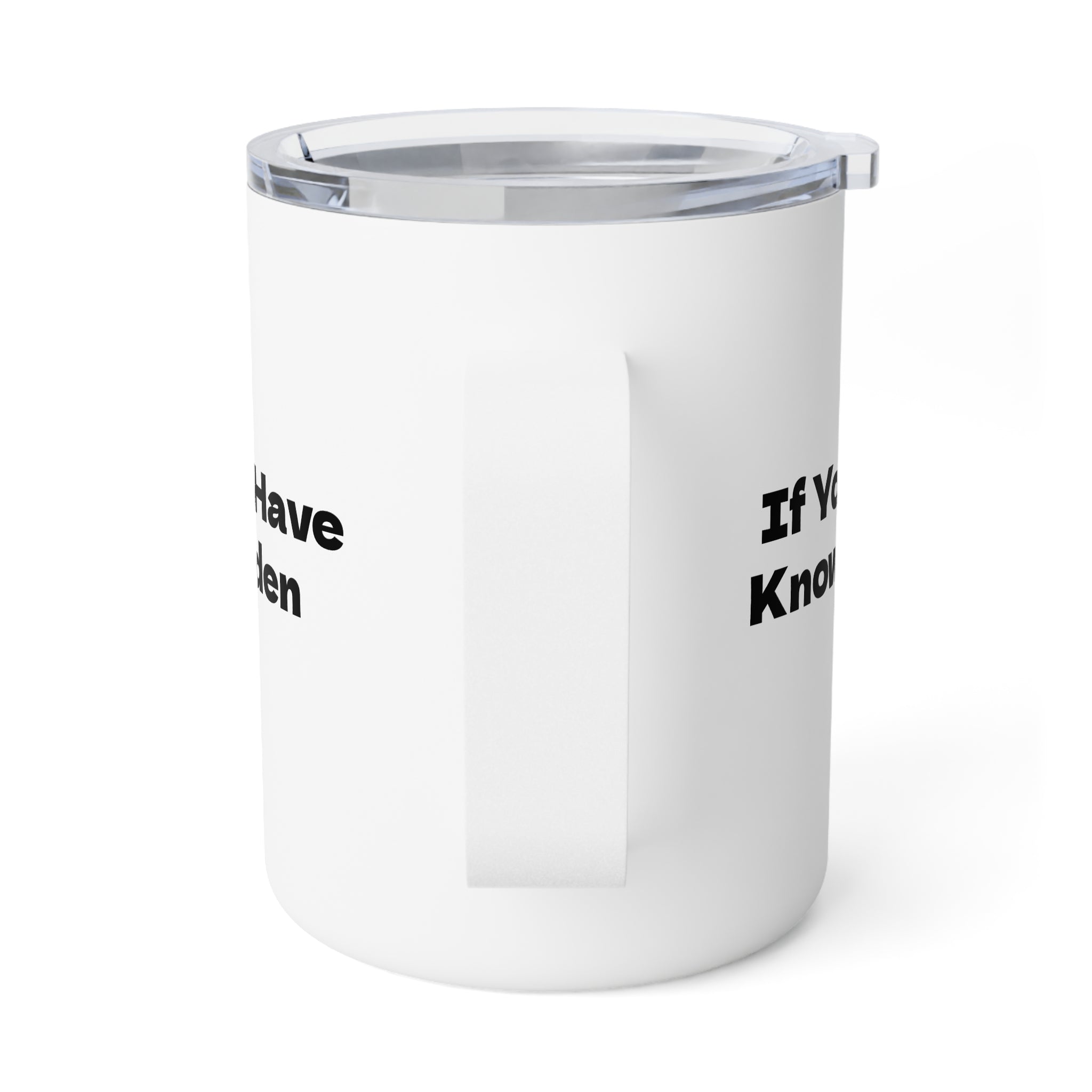 If You Have Knowledge, You Have Burden Insulated Coffee Mug, 10oz