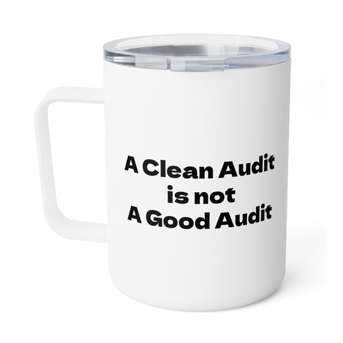 A Clean Audit is not a Good Audit Insulated Coffee Mug, 10oz