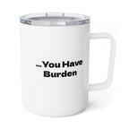 If You Have Knowledge, You Have Burden Insulated Coffee Mug, 10oz