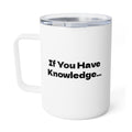 If You Have Knowledge, You Have Burden Insulated Coffee Mug, 10oz