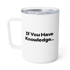 If You Have Knowledge, You Have Burden Insulated Coffee Mug, 10oz